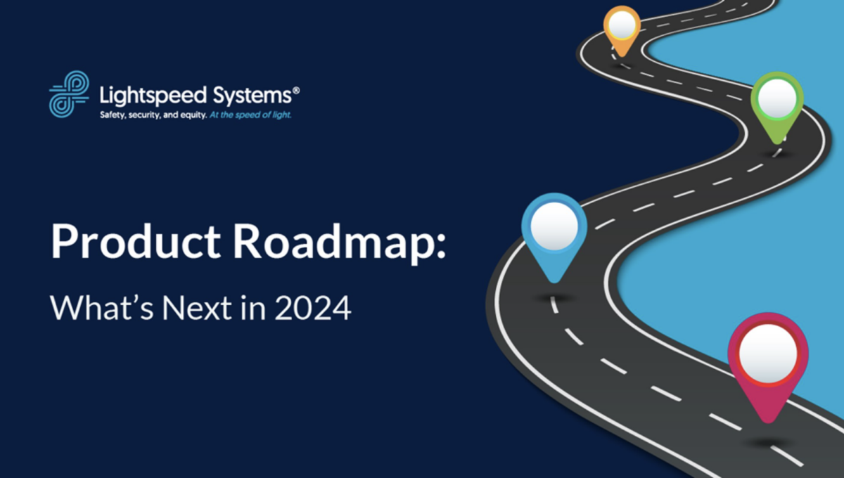 Lightspeed Systems product roadmap 2024